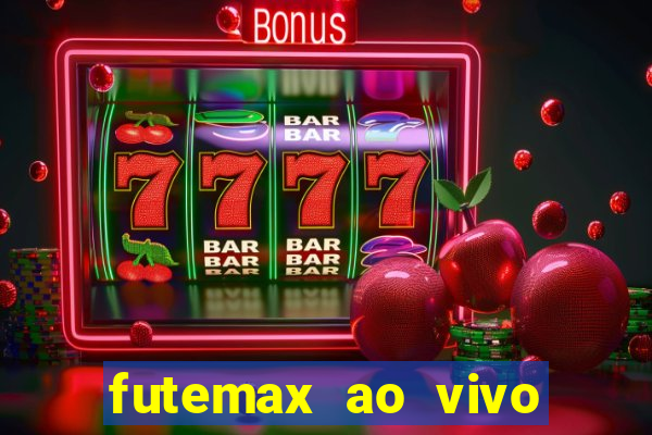 futemax ao vivo futebol ao vivo